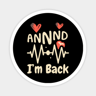I’m Back Heart Attack Surgery Bypass Cancer Patient Survivor Magnet